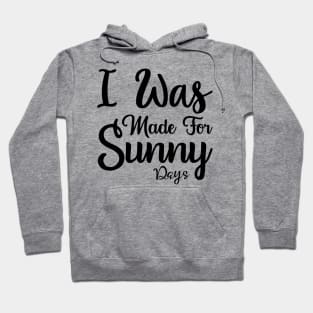 I was made for sunny days Hoodie